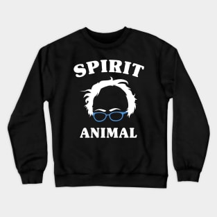 Bernie Is My Spirit Animal - Bernie Sanders - 2020 Campaign Crewneck Sweatshirt